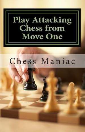 Play Attacking Chess from Move One de Chess Maniac