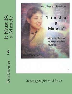 It Must Be a Miracle de Bela Banerjee