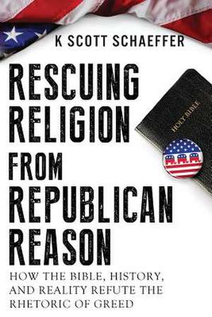 Rescuing Religion from Republican Reason de Schaeffer, K. Scott