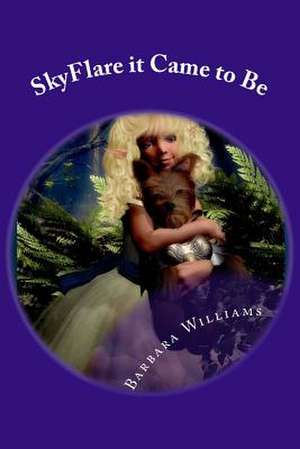 Skyflare It Came to Be de Barbara Williams