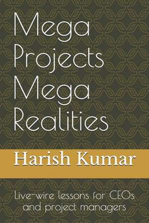 Mega Projects Mega Realities de MR Harish Kumar