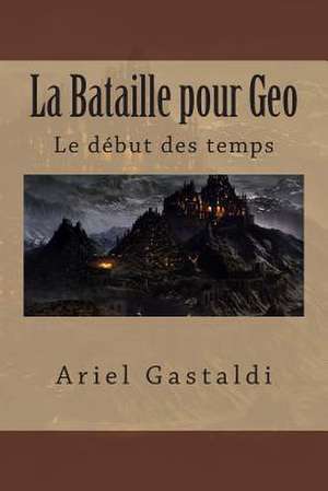 La Bataille Pour Geo de Ariel Marcelo Gastaldi