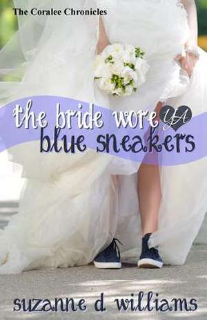 The Bride Wore Blue Sneakers de Suzanne D. Williams