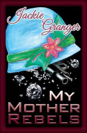 My Mother Rebels de Jackie Granger