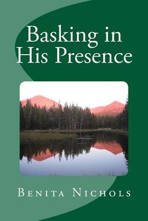 Basking in His Presence de Benita Nichols