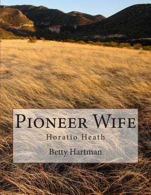 Pioneer Wife de Mrs Betty J. Hartman