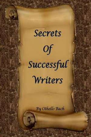 Secrets of Successful Writers de Othello Bach