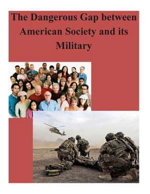 The Dangerous Gap Between American Society and Its Military de U. S. Army War College