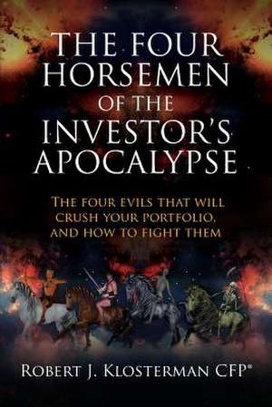 The Four Horsemen of the Investor's Apocalypse de Robert J. Klosterman Cfp