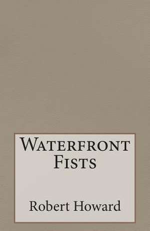 Waterfront Fists de Robert Ervin Howard