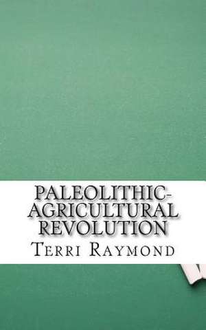 Paleolithic-Agricultural Revolution de Terri Raymond