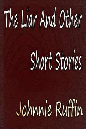 The Liar and Other Short Stories de Johnnie Ruffin