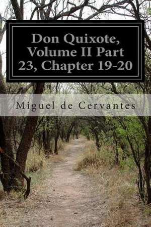 Don Quixote, Volume II Part 23, Chapter 19-20 de Miguel De Cervantes