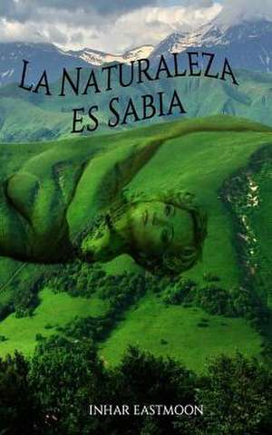 La Naturaleza Es Sabia de Inhar Eastmoon