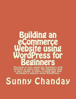 Building an Ecommerce Website Using Wordpress for Beginners de Sunny Chanday