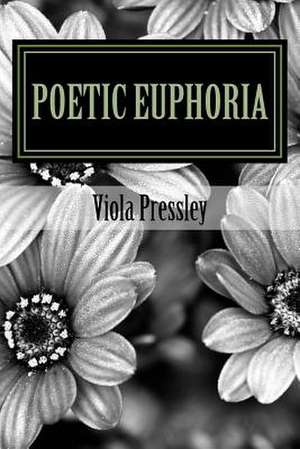 Poetic Euphoria by Viola Pressley de Viola Pressley