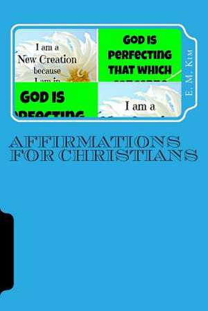 Affirmations for Christians de E. M. Kim