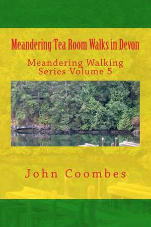 Meandering Tea Room Walks in Devon de John Coombes