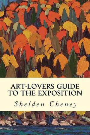 Art-Lovers Guide to the Exposition de Shelden Cheney