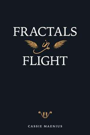 Fractals in Flight de Cassie Maenius