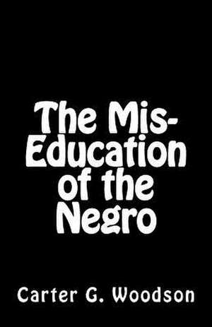 The MIS-Education of the Negro de Carter G. Woodson