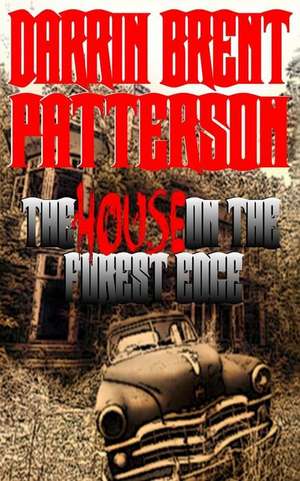 The House on the Forest Edge de Darrin Brent Patterson