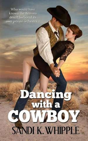 Dancing with a Cowboy de Sandi K. Whipple