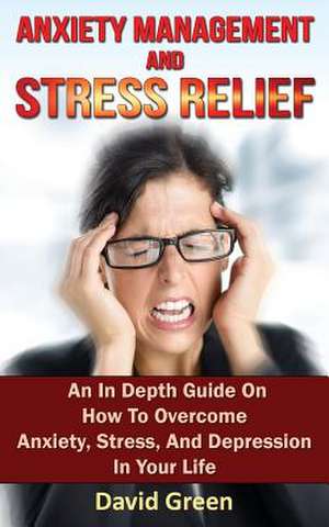 Anxiety Management and Stress Relief de David Green