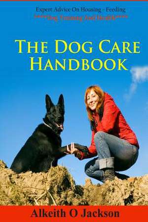 The Dog Care Handbook de Alkeith O. Jackson