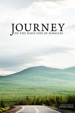 Journey on the Hard Side of Miracles de Dr Steven Stiles