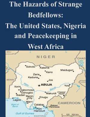 The Hazards of Strange Bedfellows - The United States, Nigeria, and Peacekeeping in West Africa de National War College