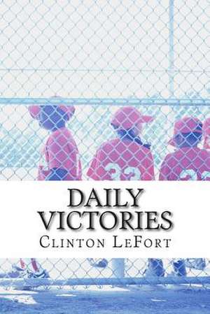 Daily Victories de Clinton R. Lefort