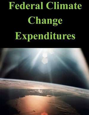 Federal Climate Change Expenditures de Executive Office of the President