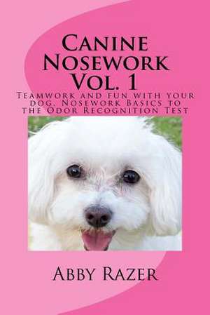 Canine Nosework Vol. 1 de Abby Razer