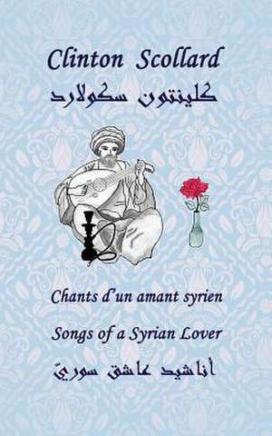 Songs of a Syrian Lover de Clinton Scollard