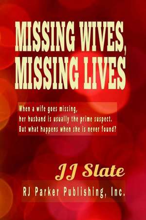 Missing Wives, Missing Lives de Jj Slate