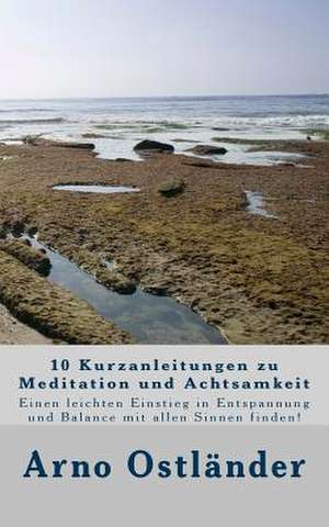 10 Kurzanleitungen Zu Meditation Und Achtsamkeit de Arno Ostlander