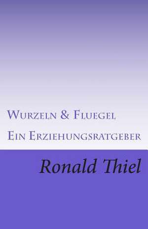 Wurzeln & Fluegel de Ronald Thiel