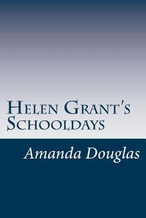 Helen Grant's Schooldays de Amanda Minnie Douglas