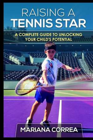 Raising a Tennis Star de Mariana Correa