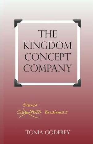 The Kingdom Concept Company de Tonia Godfrey