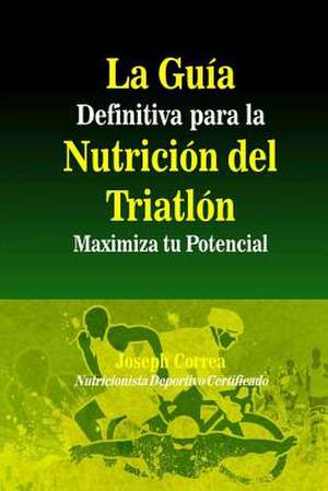 La Guia Definitiva Para La Nutricion del Triatlon de Correa (Nutricionista Deportivo Certific