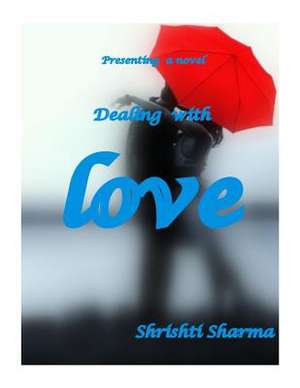 Dealing with Love de Shrishti Sharma