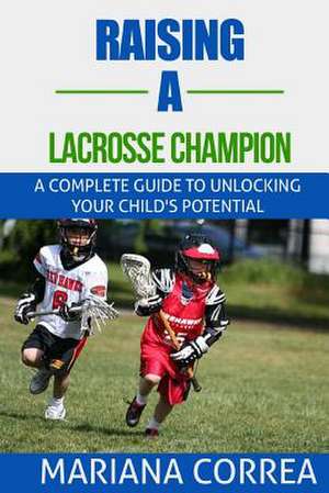 Raising a Lacrosse Champion de Mariana Correa