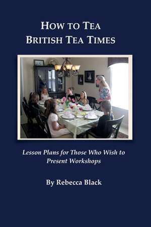 How to Tea--British Tea Times de Rebecca Black