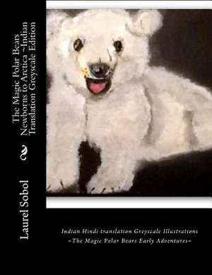 The Magic Polar Bears Newborns to Arctica Indian Translation Greyscale Edition de Sobol, Laurel Marie