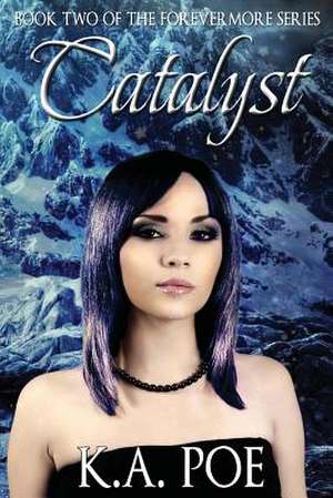 Catalyst (Forevermore, Book Two) de K. a. Poe