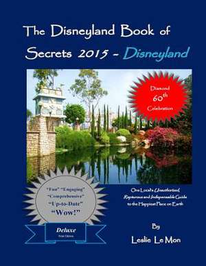 The Disneyland Book of Secrets 2015 - Disneyland de Leslie Le Mon