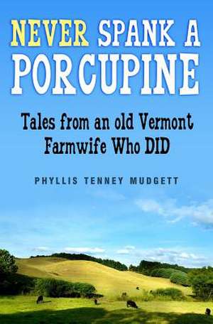 Never Spank a Porcupine de Phyllis Tenney Mudgett