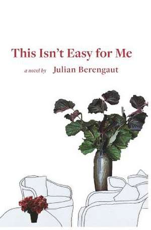 This Isn't Easy for Me de Julian Berengaut